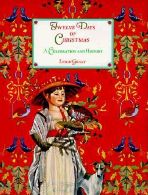 Item #162796 The Twelve Days of Christmas: A Celebration and History. Leigh Grant
