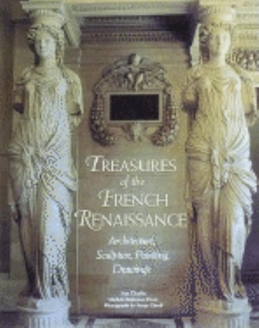 Item #32561 Treasures of the French Renaissance. Ivan Cloulas