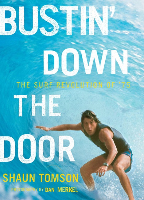 Item #328674 Bustin' Down the Door: The Surf Revolution of '75. Shaun Tomson