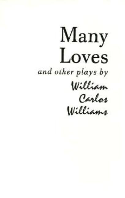 Item #242327 Many Loves and Other Plays: The Collected Plays of William Carlos Williams (New...