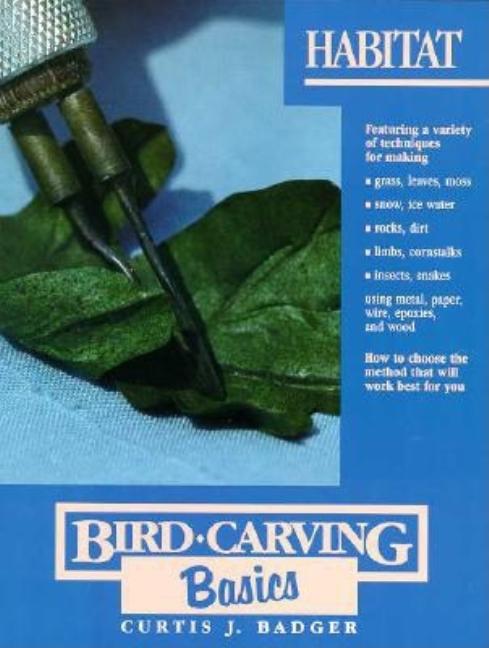 Item #151468 Habitat (Bird Carving Basics Series, Vol. 8). Curtis J. Badger