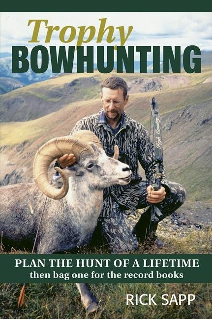 Item #79986 Trophy Bowhunting: Plan the Hunt of a Lifetime then Bag One for the Record Books....