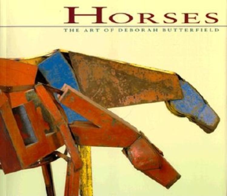 Item #55542 Horses: The Art of Deborah Butterfield. Deborah Butterfield