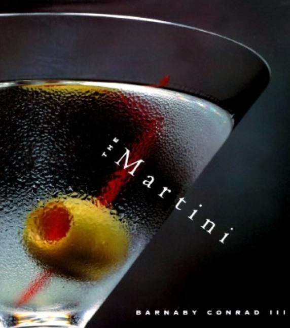 Item #260844 Martini : An Illustrated History of an American Classic. BARNABY CONRAD