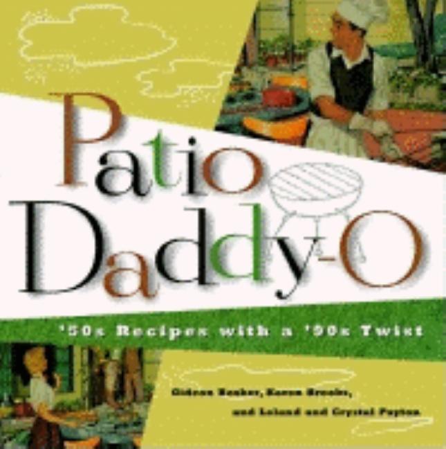 Item #196291 Patio Daddy-O : 50S Recipes With a 90s Twist. KAREN BROOKS GIDEON BOSKER, LISA SHARA...