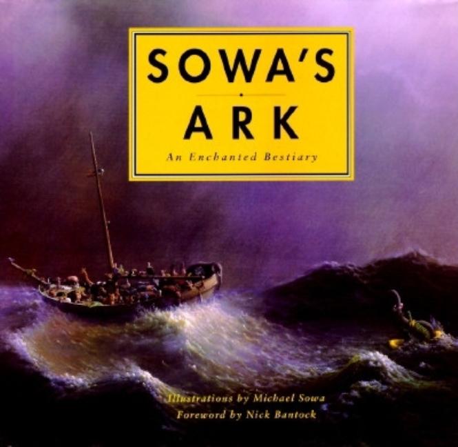 Item #308145 Sowa's Ark: An Enchanted Bestiary. Michael Sowa