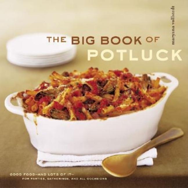 Item #214364 The Big Book of Potluck: Good Food - and Lots of It - for Parties, Gatherings, and...