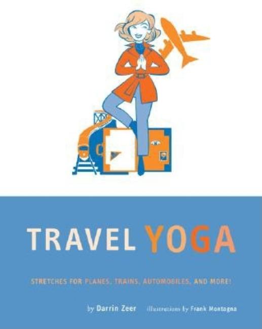 Item #301842 Travel Yoga : Stretching In Planes, Trains, Automobiles, And More! DARRIN ZEER,...