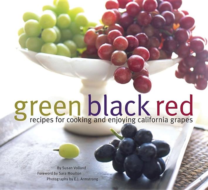 Item #222127 Green Black Red: Recipes for Cooking and Enjoying California Grapes (California...