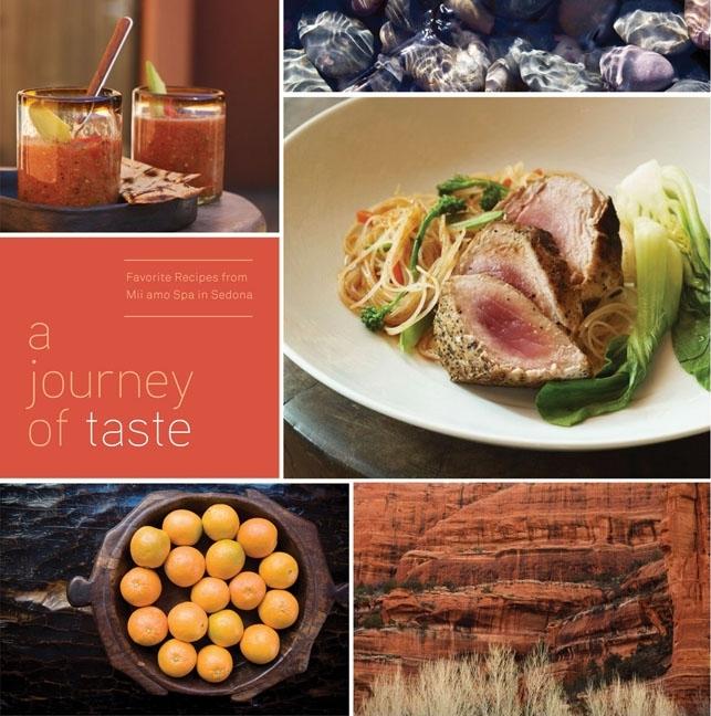 Item #219123 Journey of Taste: Favorite Recipes from Mii amo Spa in Sedona. Mii amo Spa
