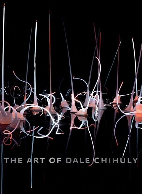 Item #221397 The Art of Dale Chihuly. Timothy Anglin Burgard