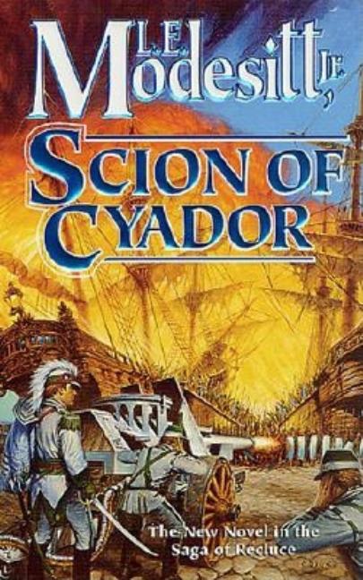 Item #101734 Scion of Cyador: The New Novel in the Saga of Recluce (Saga of Recluce). L. E. Modesitt