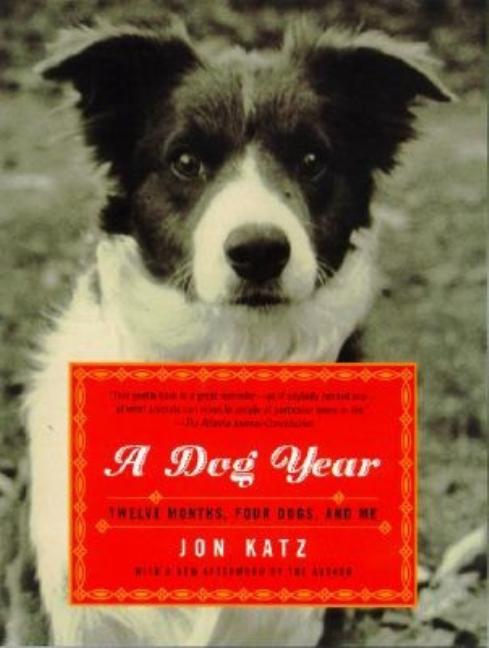 Item #248885 A Dog Year: Twelve Months, Four Dogs, and Me. Jon Katz