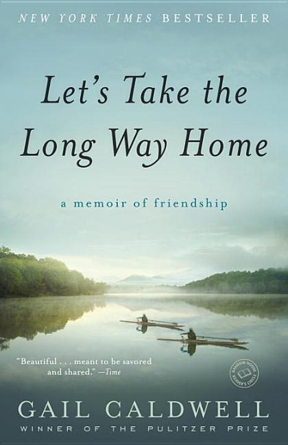 Item #298305 Let's Take the Long Way Home: A Memoir of Friendship. Gail Caldwell