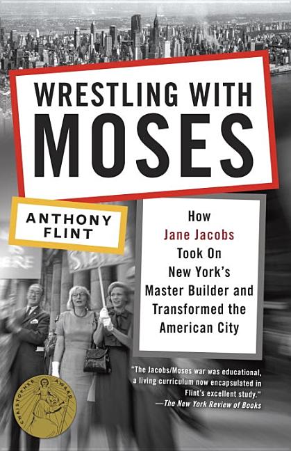 Item #247536 Wrestling with Moses: How Jane Jacobs Took On New York's Master Builder and...