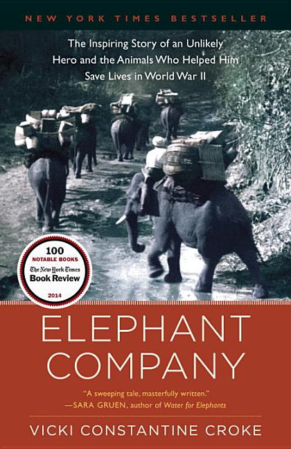 Item #325383 Elephant Company: The Inspiring Story of an Unlikely Hero and the Animals Who Helped...