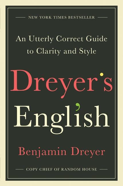 Item #349645 Dreyer's English: An Utterly Correct Guide to Clarity and Style. Benjamin Dreyer