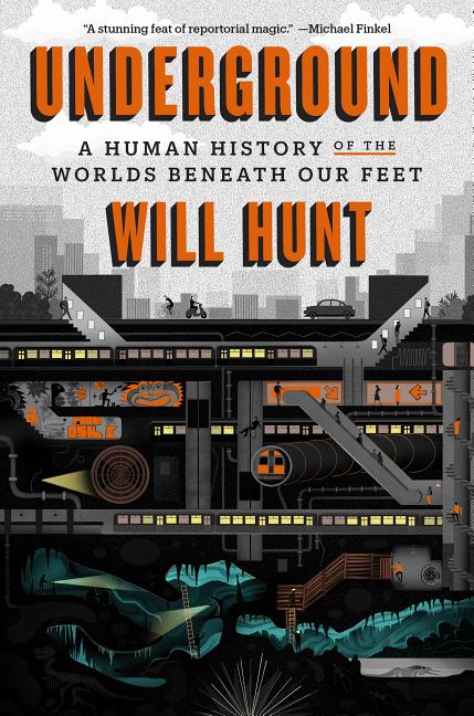 Item #321269 Underground: A Human History of the Worlds Beneath Our Feet. Will Hunt