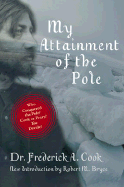 Item #340178 My Attainment of the Pole. Frederick A. Cook
