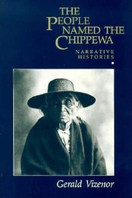 Item #289837 The People Named The Chippewa: Narrative Histories. Gerald Vizenor Vizenor