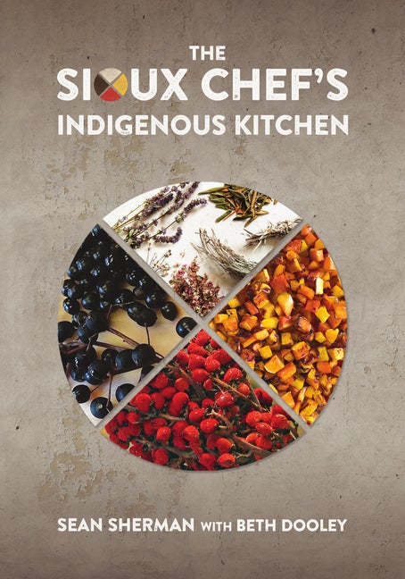 Item #334244 The Sioux Chef's Indigenous Kitchen. Sean Sherman