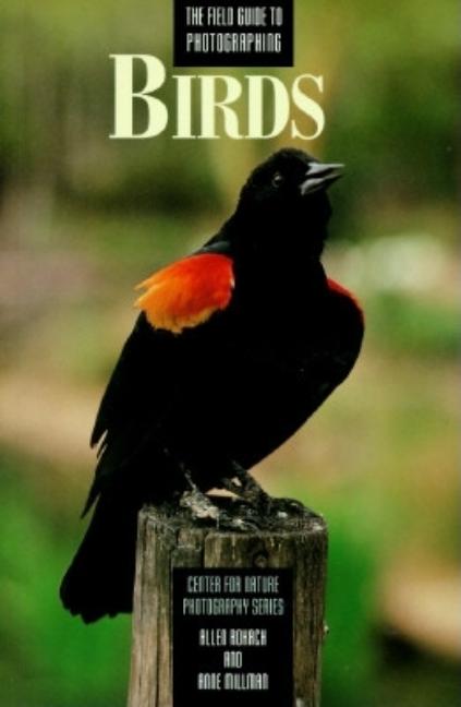 Item #300100 The Field Guide to Photographing Birds (Center for Nature Photography Series). Allen...