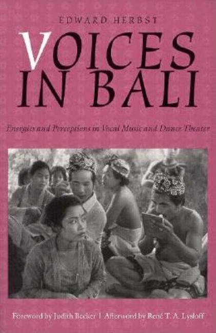 Item #307749 Voices in Bali: Energies and Perceptions in Vocal Music and Dance Theater (Music /...