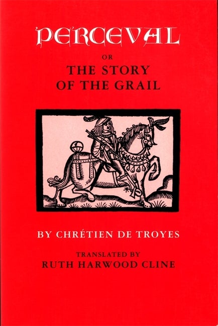 Item #200569 Perceval or The Story of the Grail. Ruth Harwood Cline de Troyes Chretien