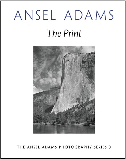 Item #145452 The Print (Ansel Adams Photography, Book 3). Ansel Adams