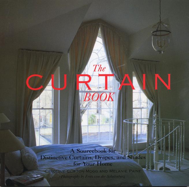 Item #239563 The Curtain Book: A Sourcebook for Distinctive Curtains, Drapes, and Shades for Your...
