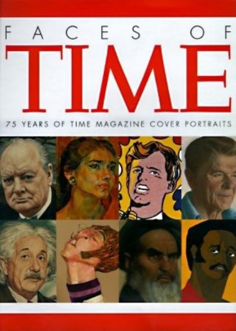 Item #192610 Faces of Time: 75 Years of Time Magazine Cover Portraits. Time Magazine