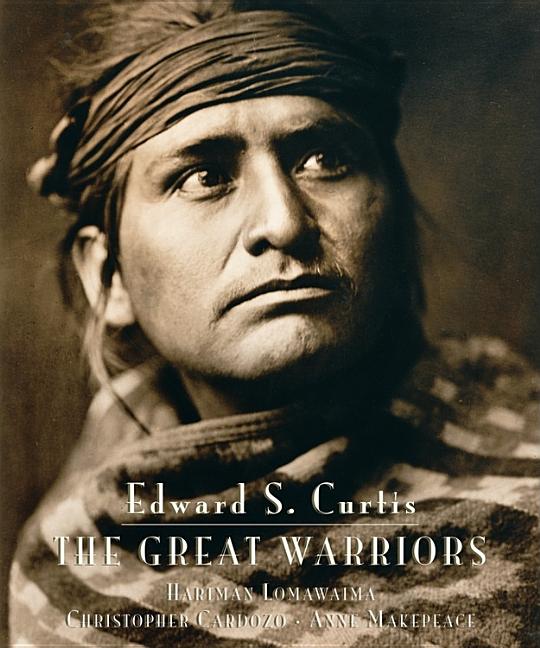 Item #255831 Edward S. Curtis: The Great Warriors. Edward S. Curtis, Christopher Cardozo