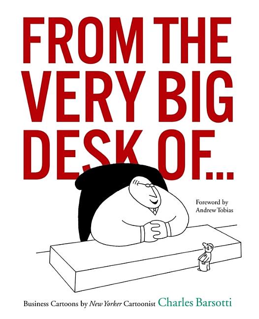 Item #189155 FROM THE VERY BIG DESK OF...: Business Cartoons by New Yorker Cartoonist Charles...