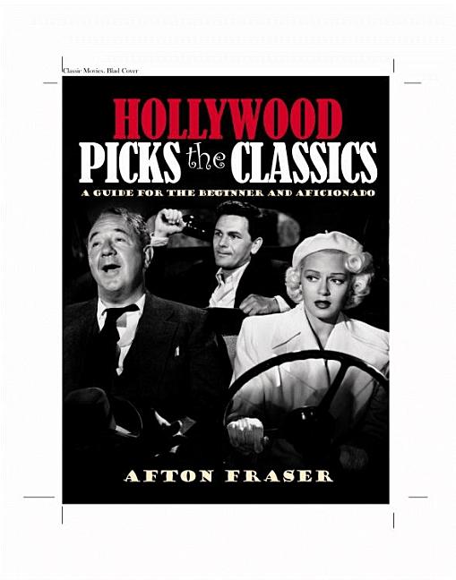 Item #319084 Hollywood Picks the Classics: A Guide for the Beginner and the Aficionado. Afton Fraser