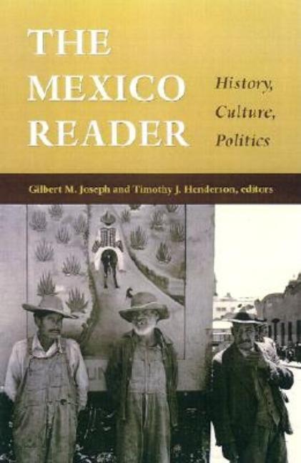 Item #328290 The Mexico Reader: History, Culture, Politics. Gilbert M. Joseph, Timothy J. Henderson