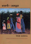 Item #449366 Work Songs. Ted Gioia
