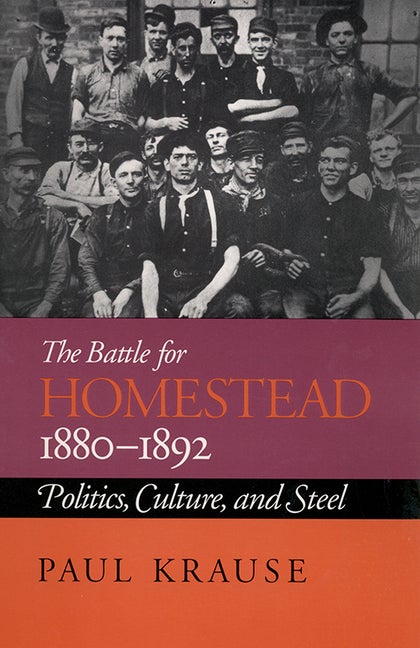 Item #280871 The Battle For Homestead, 1880-1892: Politics, Culture, and Steel (Pittsburgh Series...