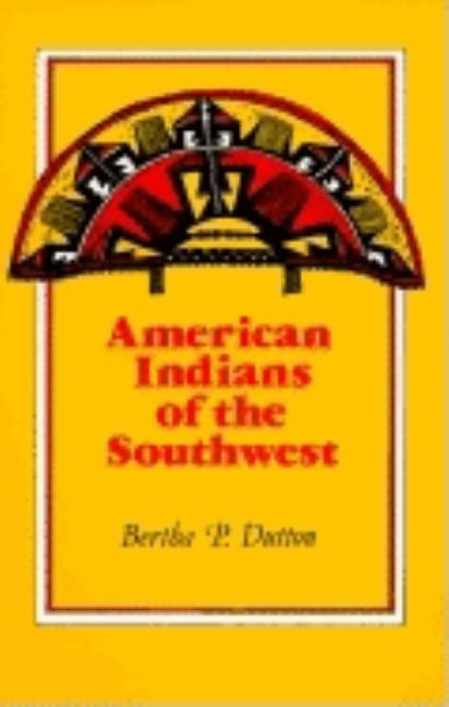 Item #293832 American Indians of the Southwest. Bertha P. Dutton