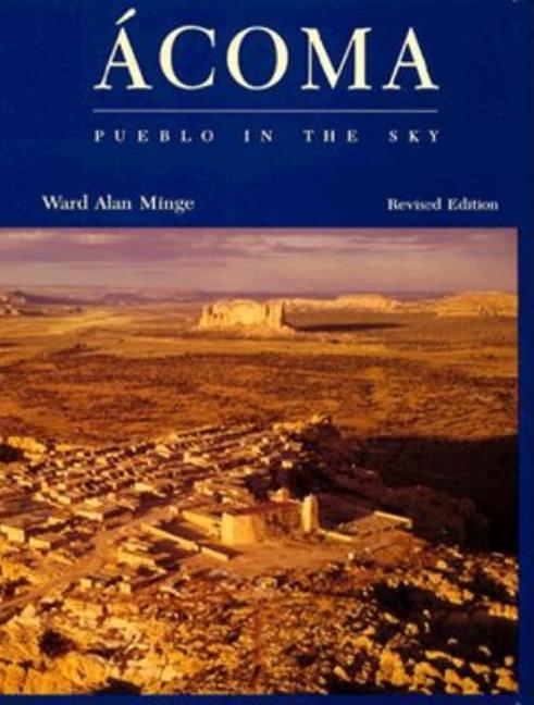 Item #219481 Acoma : Pueblo in the Sky. WARD ALAN MINGE WARD MINGE