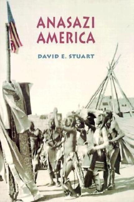 Item #268534 Anasazi America: Seventeen Centuries on the Road from Center Place. David E. Stuart