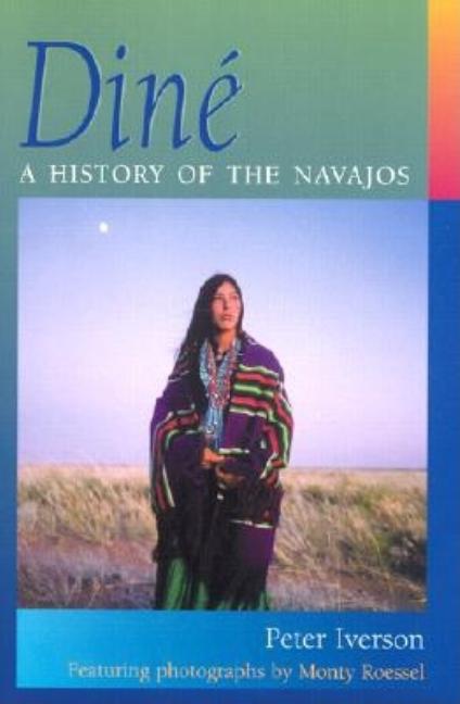 Item #441365 Dine: A History of the Navajos. Peter Iverson