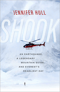 Item #351321 Shook: An Earthquake, a Legendary Mountain Guide, and Everest's Deadliest Day....