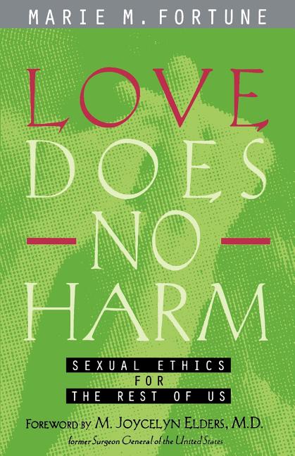 Item #252996 Love Does No Harm: Sexual Ethics for the Rest of Us. Marie Fortune