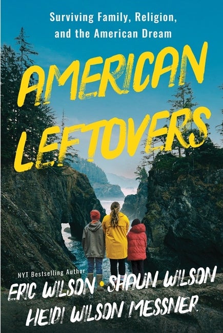 Item #347095 American Leftovers: Surviving Family, Religion, & the American Dream. Heidi Wilson...