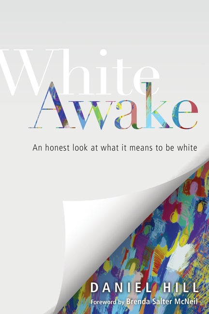 Item #311400 White Awake: An Honest Look at What It Means to Be White. Daniel Hill