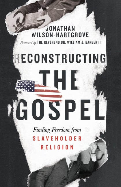 Item #320614 Reconstructing the Gospel: Finding Freedom from Slaveholder Religion. Jonathan...