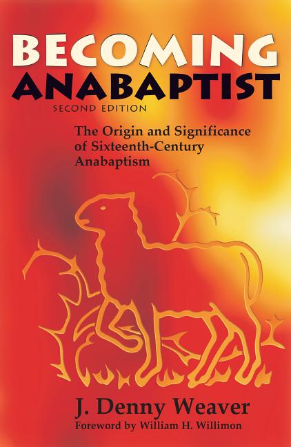 Item #252266 Becoming Anabaptist: The Origin and Significance of Sixteenth-Century Anabaptism. J....