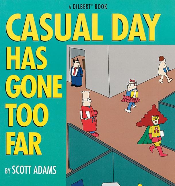 Item #223246 Casual Day Has Gone Too Far (Dilbert). Scott Adams