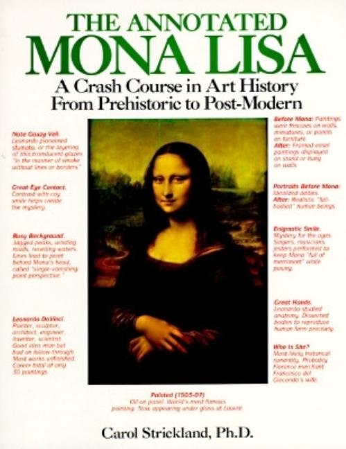 Item #226715 The Annotated Mona Lisa: A Crash Course in Art History from Prehistoric to...
