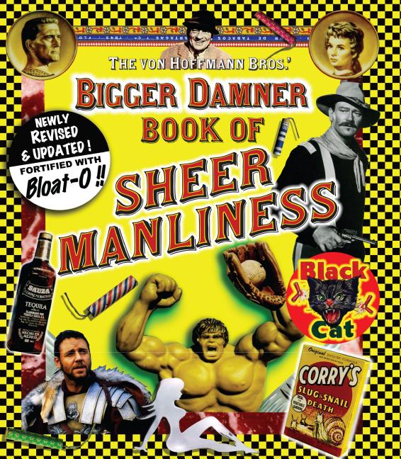 Item #227061 Bigger Damner Book of Sheer Manliness. Todd von Hoffman